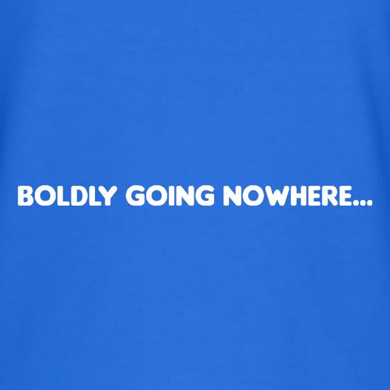 Boldly Going Nowhere t shirt